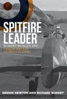 Spitfire Leader: Robert Bungey Dfc, Tragic Battle of Britain Hero (Newton Dennis)(Pevná vazba)