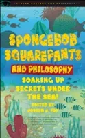 Spongebob Squarepants and Philosophy: Soaking Up Secrets Under the Sea! (Foy Joseph J.)(Paperback)