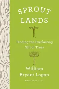 Sprout Lands: Tending the Endless Gift of Trees (Logan William Bryant)(Pevná vazba)