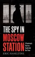 Spy in Moscow Station - A Counterspy's Hunt for a Deadly Cold War Threat (Haseltine Eric)(Paperback / softback)