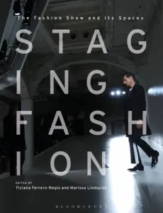 Staging Fashion: The Fashion Show and Its Spaces (Ferrero-Regis Tiziana)(Paperback)