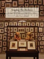 Staging the Archive: Art and Photography in the Age of New Media (Van Alphen Ernst)(Paperback)