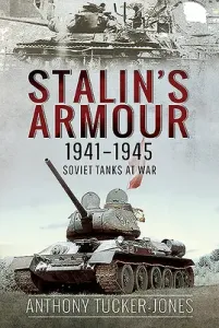 Stalin's Armour, 1941-1945: Soviet Tanks at War (Tucker-Jones Anthony)(Pevná vazba)