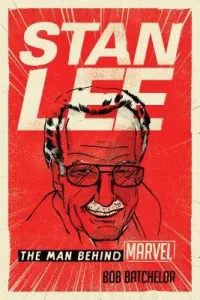 Stan Lee: The Man Behind Marvel (Batchelor Bob)(Paperback)