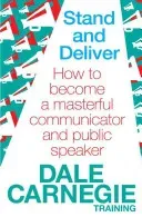 Stand and Deliver - How to become a masterful communicator and public speaker (Carnegie Training Dale)(Paperback / softback)