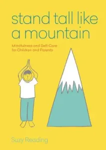 Stand Tall Like a Mountain - Mindfulness and Self-Care for Anxious Children and Worried Parents (Reading Suzy)(Paperback / softback)