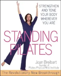 Standing Pilates: Strengthen and Tone Your Body Wherever You Are (Breibart Joan)(Paperback)