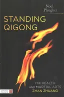 Standing Qigong for Health and Martial Arts, Zhan Zhuang (Plaugher Noel)(Paperback)