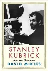 Stanley Kubrick: American Filmmaker (Mikics David)(Pevná vazba)
