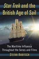 Star Trek and the British Age of Sail: The Maritime Influence Throughout the Series and Films (Rabitsch Stefan)(Paperback)