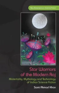 Star Warriors of the Modern Raj: Materiality, Mythology and Technology of Indian Science Fiction (Ahmad Khan Sami)(Pevná vazba)