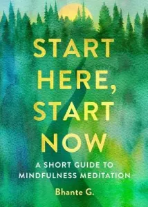 Start Here, Start Now: A Short Guide to Mindfulness Meditation (Gunaratana Bhante)(Paperback)