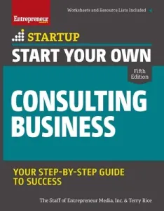 Start Your Own Consulting Business: Your Step-By-Step Guide to Success (The Staff of Entrepreneur Media Inc)(Paperback)