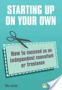 Starting up on your own - How to succeed as an independent consultant or freelance (Johnson Mike)(Paperback / softback)