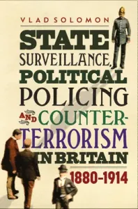 State Surveillance, Political Policing and Counter-Terrorism in Britain: 1880-1914 (Solomon Vlad)(Pevná vazba)