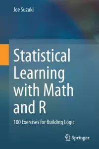 Statistical Learning with Math and R: 100 Exercises for Building Logic (Suzuki Joe)(Paperback)