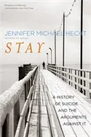 Stay: A History of Suicide and the Arguments Against It (Hecht Jennifer Michael)(Paperback)