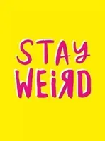 Stay Weird - Upbeat Quotes and Awesome Statements for People Who Are One of a Kind (Summersdale)(Pevná vazba)