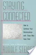 Staying Connected: How to Continue Your Relationships with Those Who Have Died (Steiner Rudolf)(Paperback)