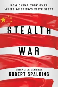 Stealth War: How China Took Over While America's Elite Slept (Spalding Robert)(Pevná vazba)