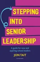Stepping into Senior Leadership - A guide for new and aspiring school leaders (Tait Jon (Deputy Headteacher UK))(Paperback / softback)