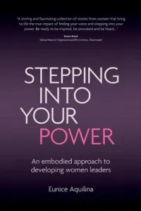 Stepping Into Your Power: An Embodied Approach to Developing Women Leaders (Aquilina Eunice)(Paperback)