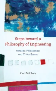 Steps Toward a Philosophy of Engineering: Historico-Philosophical and Critical Essays (Mitcham Carl)(Pevná vazba)