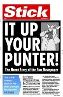 Stick It Up Your Punter! - The Uncut Story Of The Sun Newspaper (Chippindale Peter)(Paperback / softback)