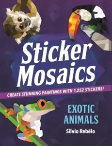 Sticker Mosaics: Exotic Animals: Create Stunning Paintings with 1,252 Stickers! (Reblo Silvio)(Paperback)