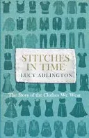 Stitches in Time: The Story of the Clothes We Wear (Adlington Lucy)(Paperback)