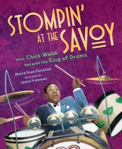 Stompin' at the Savoy: How Chick Webb Became the King of Drums (Donohue Moira Rose)(Pevná vazba)