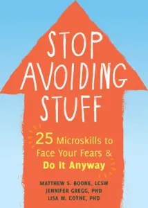 Stop Avoiding Stuff: 25 Microskills to Face Your Fears and Do It Anyway (Boone Matthew S.)(Paperback)