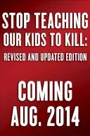 Stop Teaching Our Kids to Kill, Revised and Updated Edition: A Call to Action Against Tv, Movie & Video Game Violence (Lt Col Grossman Dave)(Paperback)