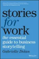 Stories for Work: The Essential Guide to Business Storytelling (Dolan Gabrielle)(Paperback)
