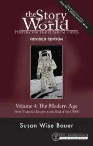 Story of the World, Vol. 4 Revised Edition: History for the Classical Child: The Modern Age (Bauer Susan Wise)(Paperback)