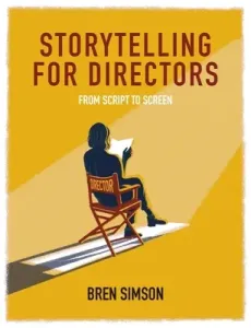 Storytelling for Directors: From Script to Screen (Simson Bren)(Paperback)
