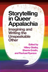 Storytelling in Queer Appalachia: Imagining and Writing the Unspeakable Other (Glasby Hillery)(Paperback)
