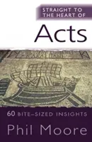 Straight to the Heart of Acts: 60 Bite-Sized Insights (Moore Phil)(Paperback)