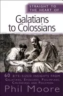 Straight to the Heart of Galatians to Colossians: 60 Bite-Sized Insights (Moore Phil)(Paperback)