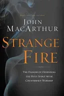 Strange Fire: The Danger of Offending the Holy Spirit with Counterfeit Worship (MacArthur John F.)(Pevná vazba)