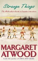 Strange Things - The Malevolent North in Canadian Literature (Atwood Margaret)(Paperback / softback)