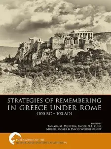 Strategies of Remembering in Greece Under Rome (100 BC - 100 Ad) (Dijkstra Tamara M.)(Paperback)