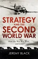 Strategy and the Second World War: How the War Was Won, and Lost (Black Jeremy)(Paperback)