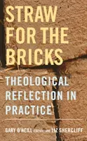 Straw for the Bricks: Theological Reflection in Practice (O'Neill Gary)(Paperback)