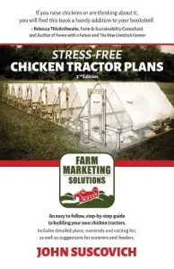 Stress-Free Chicken Tractor Plans: An Easy to Follow, Step-by-Step Guide to Building Your Own Chicken Tractors. (Suscovich John)(Paperback)