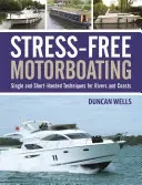 Stress-Free Motorboating: Single and Short-Handed Techniques (Wells Duncan)(Paperback)