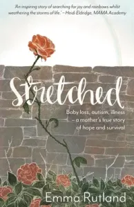Stretched - Baby Loss, Autism, Illness - A Mother's True Story of Hope and Survival (Rutland Emma Duchess Of Rutland)(Paperback / softback)