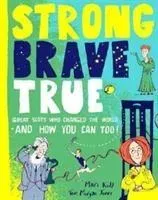 Strong Brave True: How Scots Changed the World and How You Can Too! (Kidd Mairi)(Pevná vazba)