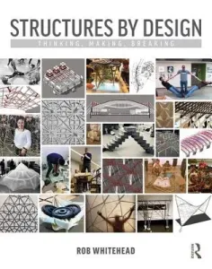 Structures by Design: Thinking, Making, Breaking (Whitehead Rob)(Paperback)