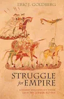 Struggle for Empire: Kingship and Conflict Under Louis the German, 817-876 (Goldberg Eric J.)(Paperback)